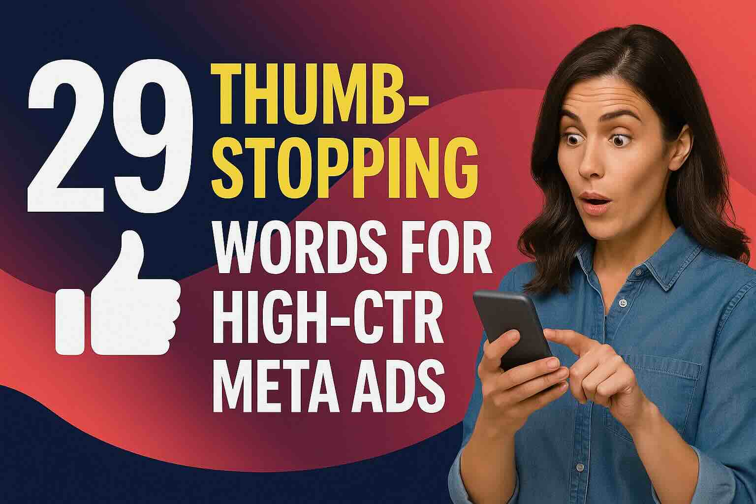 Woman reacting to smartphone with headline '29 Thumb-Stopping Words for High-CTR Meta Ads' on a bold gradient background