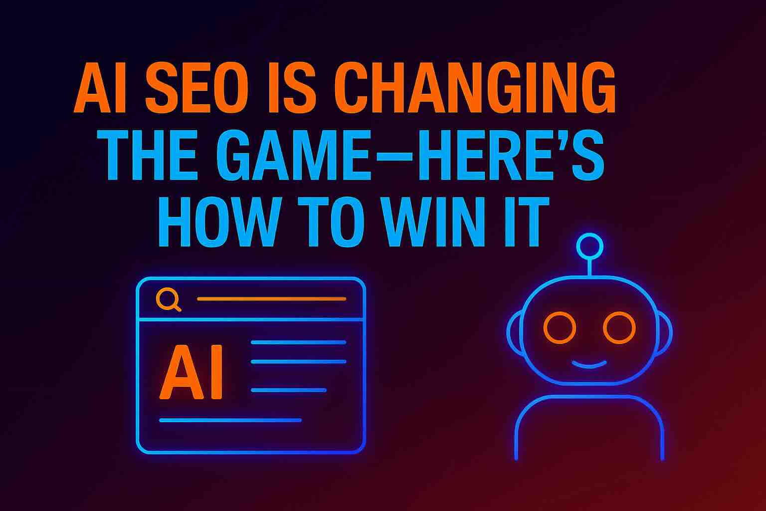 Hero image with the headline ‘AI SEO Is Changing the Game—Here’s How to Win It’ in bold neon colors, with icons of a robot and a search interface representing AI search evolution.
