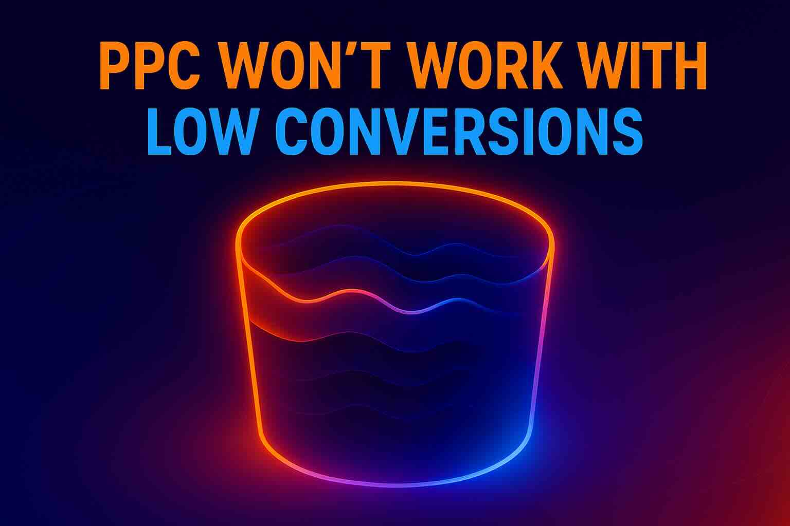 Neon funnel graphic symbolizing PPC algorithm data flow with headline ‘PPC Won’t Work With Low Conversions’ above.