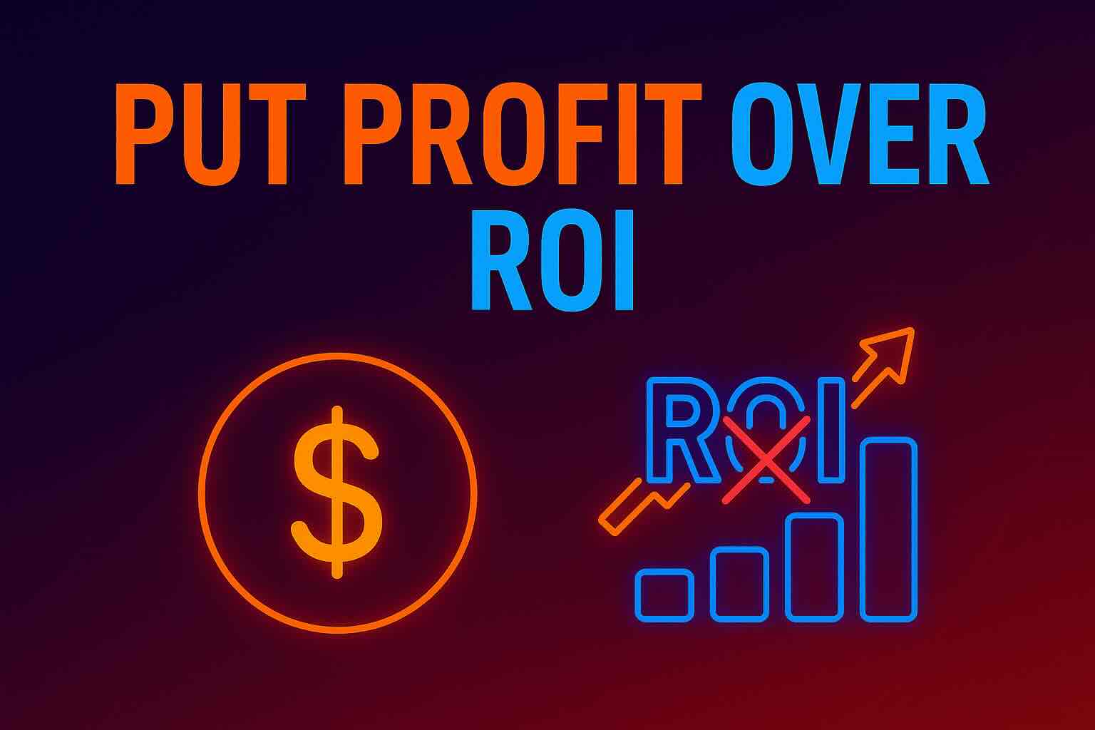 Neon-style blog hero image with the headline ‘Profit Over ROI’ in bold orange and blue lettering, paired with a glowing dollar icon—highlighting profit-first marketing strategy.