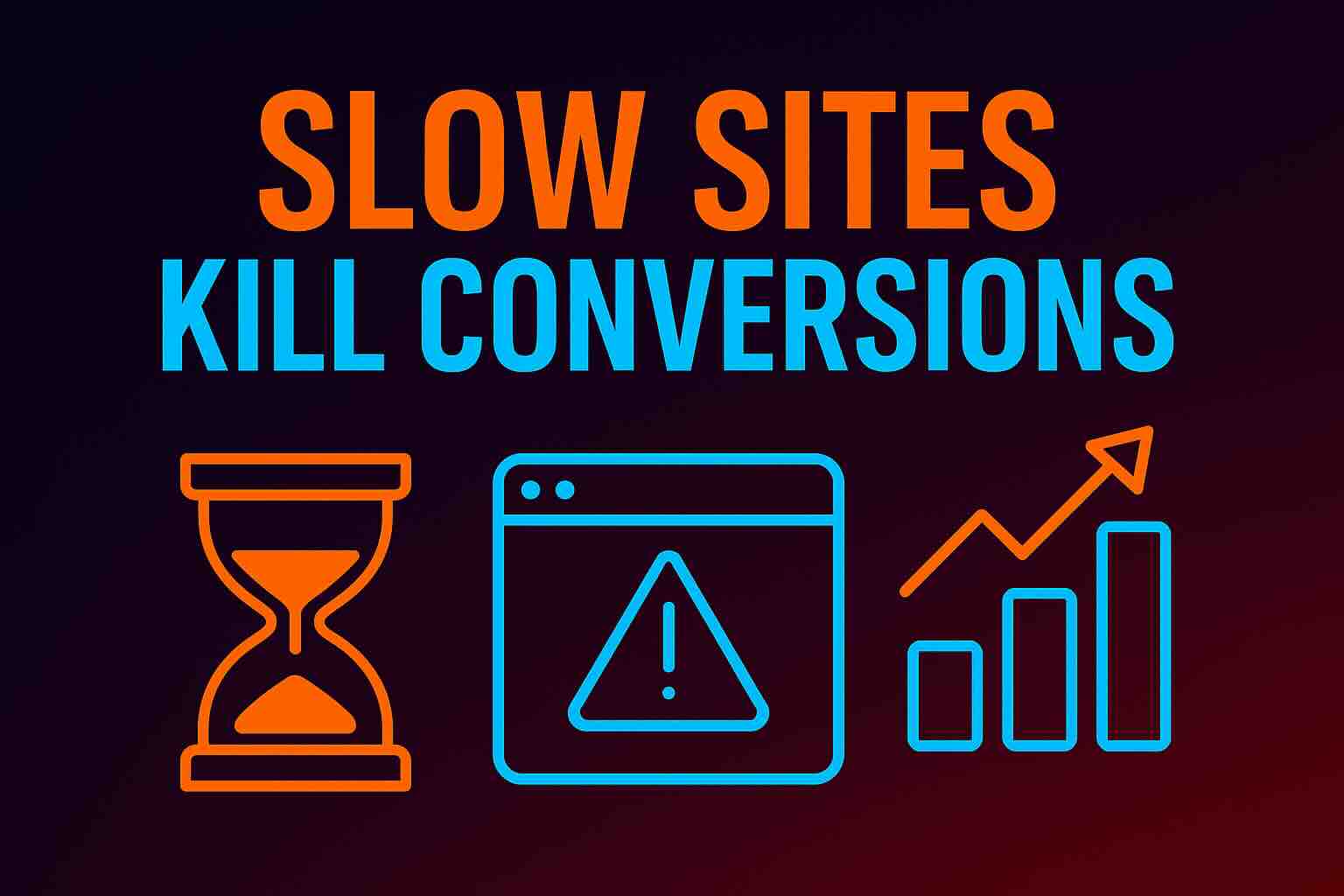 Neon-style blog hero image with the headline ‘Slow Sites Kill Conversions’ above icons of an hourglass, a warning browser window, and a rising bar chart, illustrating the impact of website speed on performance